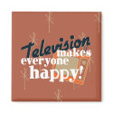 Television Makes Everyone Happy! Copper Brown magnets