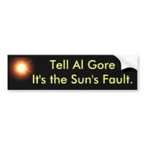 Tell Al Gore it's the Sun's Fault bumper stickers