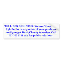 Tell Big Business to get Bush/Cheney resign Bumper Sticker
