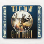 "Tell it to My Giant Robot"  Mouse Pad