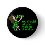 Tell Your Mom To Slow Down buttons