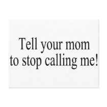 Tell Your Mom To Stop Calling Me postcards