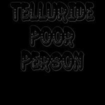 Telluride Poor Person - Distressed Understated t-shirts