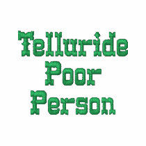 Telluride Poor Person - I Survived Telluride embroidered shirts