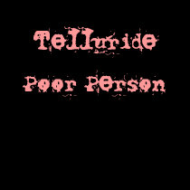 Telluride Poor Person t-shirts