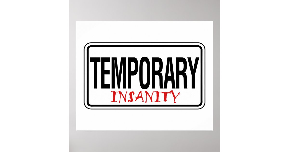 Temporary Insanity Road Sign Poster Zazzle