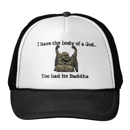 Tengo el cuerpo de dios… demasiado malo su Buda Gorras