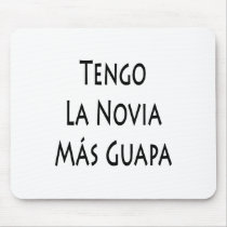 Tengo La Novia Mas Guapa mousepads by Supernova23 Tengo La Novia Mas Guapa mousepads