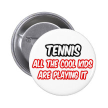 Tennis...All The Cool Kids Are Playing It Button