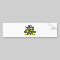 Tennis Coach...Assume I Am Never Wrong Bumper Stickers