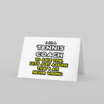 Tennis Coach...Assume I Am Never Wrong Greeting Cards