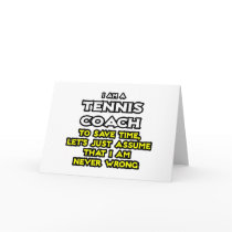 Tennis Coach...Assume I Am Never Wrong Greeting Cards
