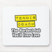 Tennis Coach...Hardest Job You'll Ever Love Mousepad