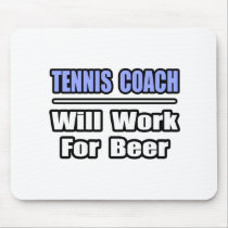 Tennis Coach...Will Work For Beer Mouse Pads