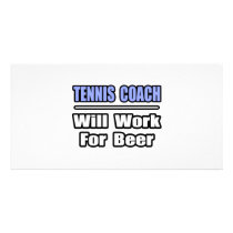 Tennis Coach...Will Work For Beer photo cards by tenniscoachshirts Tennis Coach...Will Work For Beer photo cards