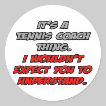 Tennis Coach .. You Wouldn't Understand Round Sticker