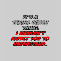 Tennis Coach .. You Wouldn't Understand Shirt