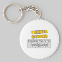 Tennis Coach .. You're Impressed Key Chains