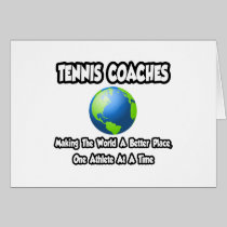 Tennis Coaches...Making the World a Better Place Greeting Cards