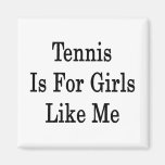 Tennis Is For Girls Like Me Magnets