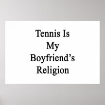 Tennis Is My Boyfriend's Religion Posters