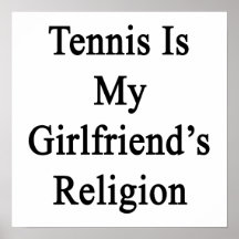 Tennis Is My Girlfriend's Religion Posters