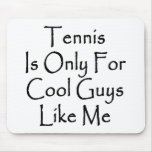 Tennis Is Only For Cool Guys Like Me Mouse Pads