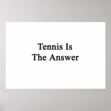Tennis Is The Answer Posters