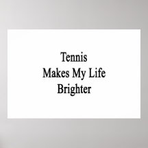Tennis Makes My Life Brighter Posters