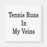 Tennis Runs In My Veins Magnets