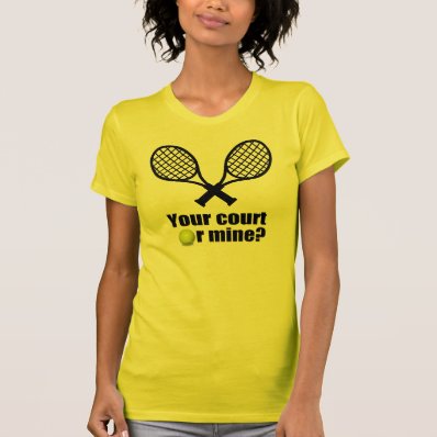 Tennis, Your court or mine? Tshirt