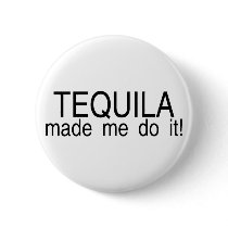 Tequila Made Me Do It buttons