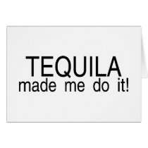 Tequila Made Me Do It cards by CelebrationZazzle Tequila Made Me Do It cards