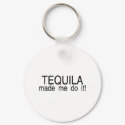 Tequila Made Me Do It keychains