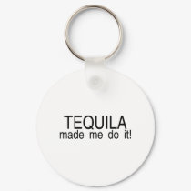 Tequila Made Me Do It keychains by CelebrationZazzle Tequila Made Me Do It keychains
