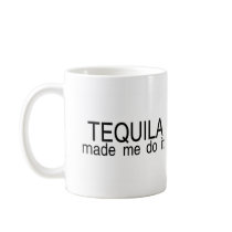 Tequila Made Me Do It Coffee Mug