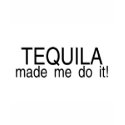 Tequila Made Me Do It t-shirts