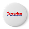 Terrorism is a faith based initiative buttons