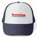 Terrorism is a faith based initiative hats