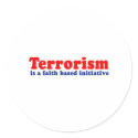 Terrorism is a faith based initiative stickers