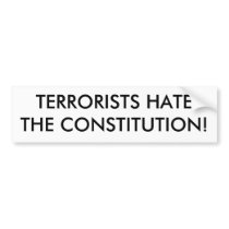 TERRORISTS HATE THE CONSTITUTION! bumper stickers by charlesp2000 TERRORISTS HATE THE CONSTITUTION! bumper stickers