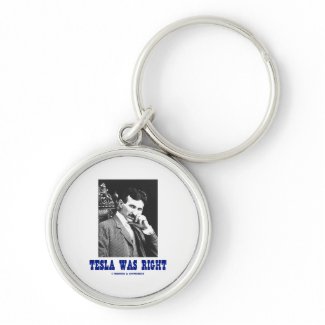 Tesla Was Right (Nikola Tesla) keychain