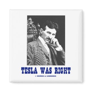 Tesla Was Right (Nikola Tesla) magnet