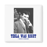 Tesla Was Right (Nikola Tesla) magnets