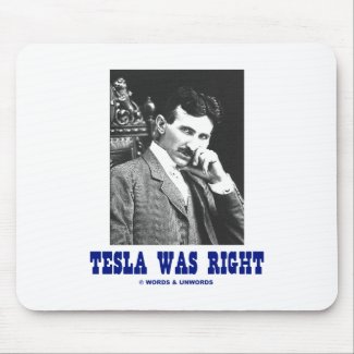 Tesla Was Right (Nikola Tesla) mousepad
