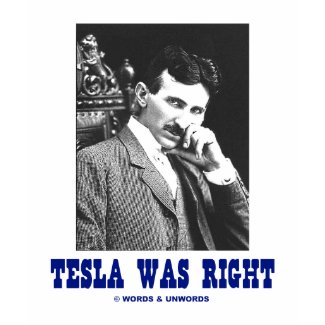 Tesla Was Right (Nikola Tesla) shirt