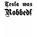 Tesla was Robbed! t-shirts
