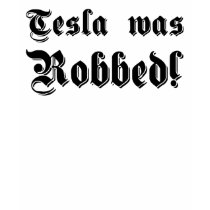 Tesla was Robbed! t-shirts