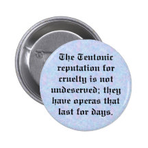 Teutonic reputation for cruelty pinback buttons