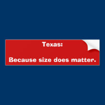 Texas:Because size does matter. bumper stickers